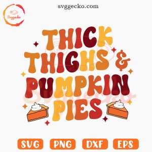 Thick Thighs Pumpkin Pies SVG, Fall SVG, Funny Thanksgiving SVG PNG EPS DXF Cut Files