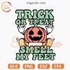 Trick Or Treat Smell My Feet SVG, Baby Pumpkin SVG, Halloween Funny Quote SVG PNG Cut Files