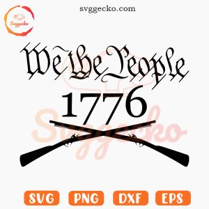 We The People 1776 SVG, Gun SVG, USA SVG, Patriotic SVG PNG Cricut