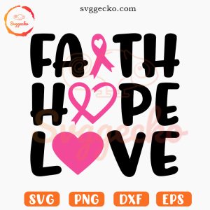 Faith Hope Love Breast Cancer SVG, Pink Ribbon SVG, Breast Cancer Awareness Month SVG PNG EPS DXF