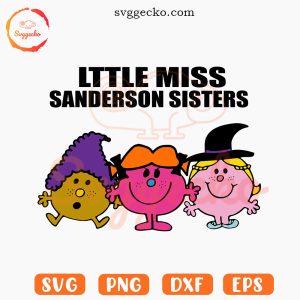 Little Miss Sanderson Sisters SVG, Halloween Cute SVG, Little Miss Hocus Pocus SVG PNG Files