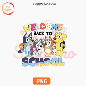 Bluey Welcome Back To School PNG, Bluey Friends Student PNG Digital Downloads