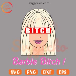 Barbie Bitch SVG, Barbie Doll SVG PNG Cricut Files