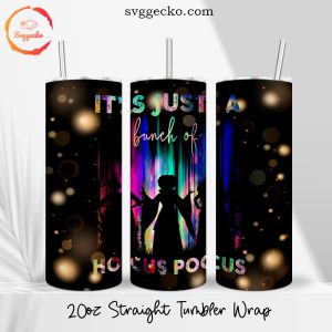 It's Just A Bunch Of Hocus Pocus 20oz Straight Skinny Tumbler PNG, Sanderson Sisters Tumbler Wrap Sublimation