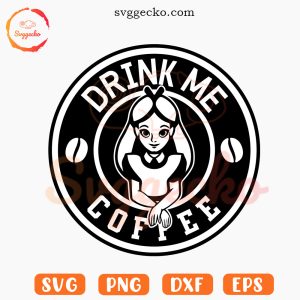 Alice Drink Me Starbucks Coffee SVG, Funny Coffee Lovers SVG PNG Digital Files