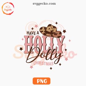 Have A Holly Dolly Christmas PNG, Dolly Parton PNG, Cowgirl Christmas PNG Digital Downloads