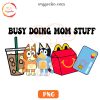 Bluey Busy Doing Mom Stuff PNG, Coffee PNG, Bluey Bingo Mama PNG Files