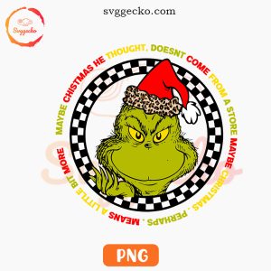 Maybe Christmas He Thought PNG, How The Grinch Stole Christmas PNG Digital Downloads