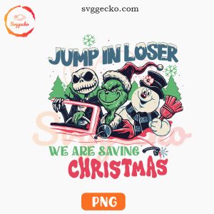 Jump In Loser We Are Saving Christmas PNG, Grinch Jack Skellington PNG, Mean Girls Christmas PNG
