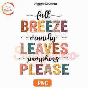 Fall Breeze Crunchy Leaves Pumpkins Please PNG, Funny Autumn Season PNG Sublimation