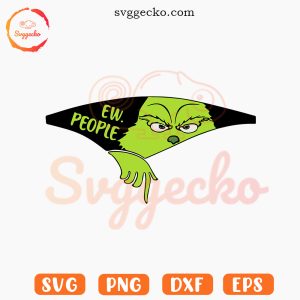 Grinch Ew People SVG, Funny Grinchmas SVG, Cute Christmas Grinch SVG PNG Files