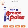 Time To Grease The Poles SVG, Philadelphia Phillies Quotes SVG PNG Files