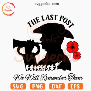 The Last Post We Will Remember Them SVG, Anzac SVG, Remembrance Day SVG PNG