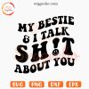 My Bestie And I Talk Shit About You SVG, Wavy Retro Font SVG, Funny Sister SVG PNG Files