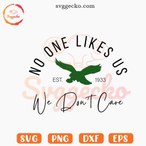 No One Likes Us We Dont Care Philly Eagles SVG PNG Downloads