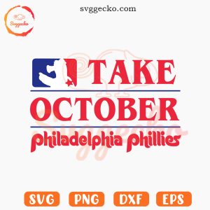 Take October Philadelphia Phillies SVG, Phillies Baseball SVG, Philly MLB SVG PNG Cricut