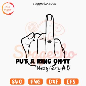Put A Ring On It Nasty Casty 8 SVG, Middle Finger SVG, Funny Phillies SVG PNG Files
