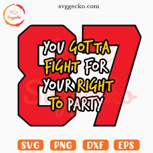 You Gotta Fight For Your Right To Party Kelce 87 SVG, Travis Kelce Chiefs SVG PNG Files