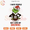 I Hate People But I Love My Browns SVG, Cleveland Browns Grinch SVG PNG