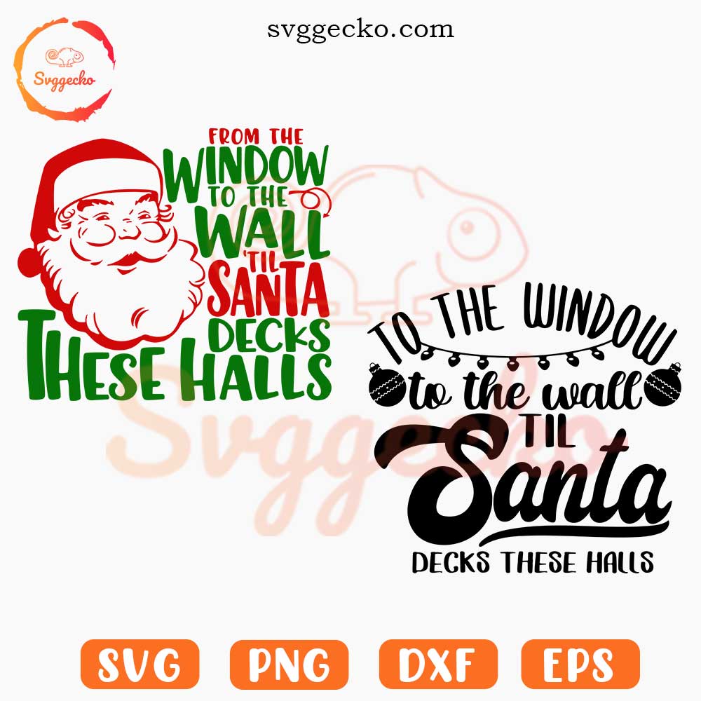 To The Window To The Wall Till Santa SVG, Santa Decks These Halls SVG, Funny Christmas Holiday SVG