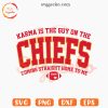 Karma Is The Guy On The Chiefs SVG, Coming Straight Home To Me SVG, Taylor Swift Chiefs SVG
