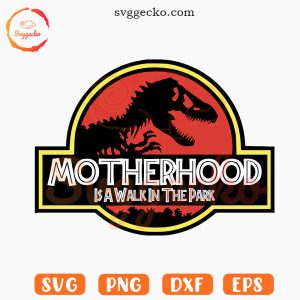 Motherhood Is A Walk In The Park SVG, Jurassic Mom SVG, Dinosaurs Mama SVG PNG