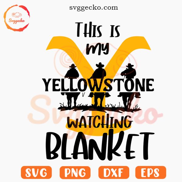 This is My Yellowstone Watching Blanket SVG, Yellowstone SVG, Western TV Show SVG PNG Files