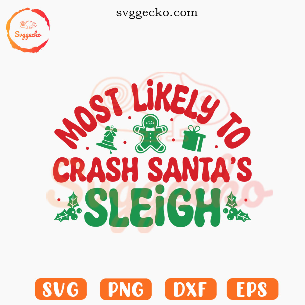 Most Likely To Crash Santa's Sleigh SVG, Gingerbread SVG, Funny Christmas Sayings SVG PNG