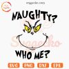 Naughty Who Me SVG, The Grinch Saying SVG PNG Digital Files
