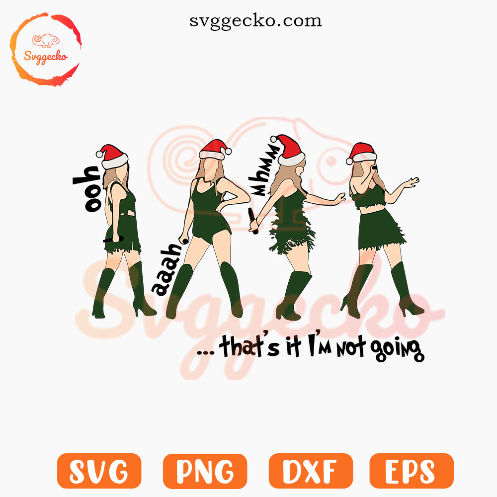 Taylor Swift That's It I'm Not Going SVG, Funny Swifties Christmas SVG PNG EPS DXF For Cricut