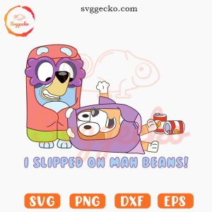 I Slipped On My Beans SVG, Funny Bluey SVG, Disney Dog SVG PNG Cut Files