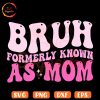 Bruh Formerly Known As Mom Retro Wavy SVG, Funny Mama Sarcastic SVG, Gifts For Mother SVG PNG