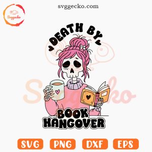 Death By Book Hangover SVG, Bookish Girl SVG, Funny Skeleton Coffee Reading SVG PNG Cricut