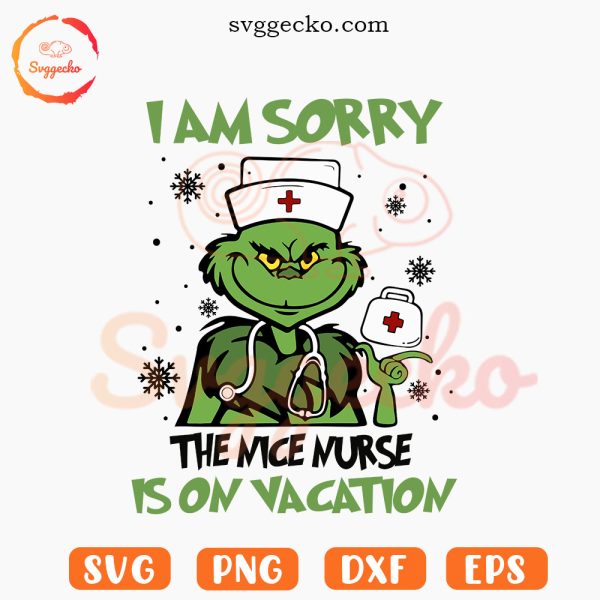 I Am Sorry The Nice Nurse Is On Vacation SVG, Grinch Nurse SVG, Funny Nurse Xmas SVG PNG Files