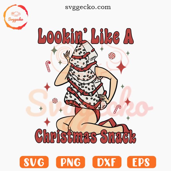 Lookin' Like A Christmas Snack Sexy Girl SVG, Funny Christmas Tree Cake SVG PNG Downloads