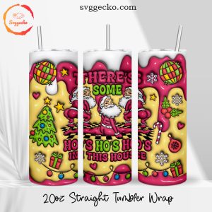 There's Some Ho's In This House 3D Puff 20oz Straight Tumbler Wrap PNG, Funny Santa Skinny Tumbler