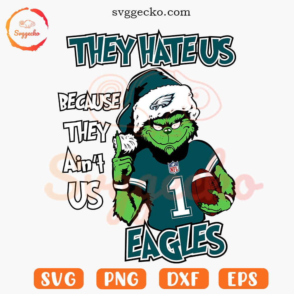 Grinch They Hate Us Because They Ain't Us Eagles SVG, Funny Philadelphia Eagles Christmas SVG PNG