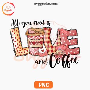 All You Need Is Love And Coffee PNG, Valentines Day Coffee PNG Digital Download