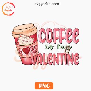 Coffee Is My Valentine PNG, Cute Valentines Day PNG, Pink Iced Coffee Love PNG For Shirt