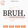 Bruh Formerly Known As Mom SVG, Trendy Mom SVG, Funny Mom Quotes SVG PNG Downloads