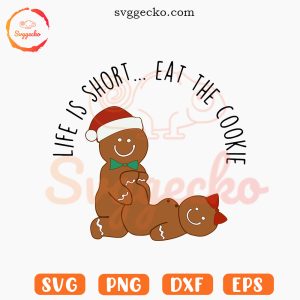 Naughty Gingerbread SVG, Life Is Short Eat The Cookie SVG, Funny Adult Christmas SVG PNG Cricut