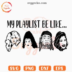 My Playlist Be Like SVG, Lil Wayne SVG, Dolly Parton SVG, Music SVG PNG Cricut