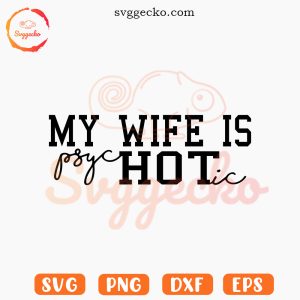 My Wife Is Psychotic SVG, Funny Husband SVG, Wives SVG PNG Cutting Files