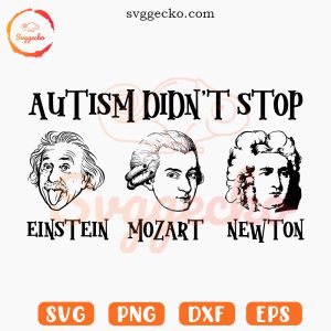 Autism Didn't Stop SVG, Einstein Mozart Newton Autism Awareness SVG PNG Cricut