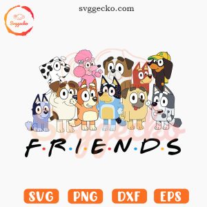 Bluey Friends SVG, Blue Dog Cartoon Show SVG, Blue Heeler Puppy SVG PNG Cricut