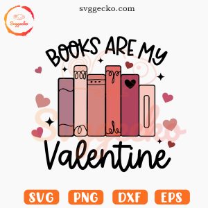 Books Are My Valentine SVG, Book Lover SVG, Cute Reading SVG PNG Cricut