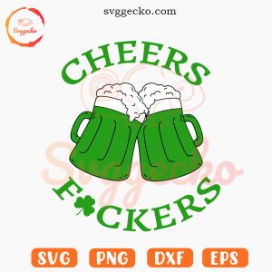 Cheers Fuckers SVG, St Patrick's Day Beer SVG, Irish Party SVG PNG Files