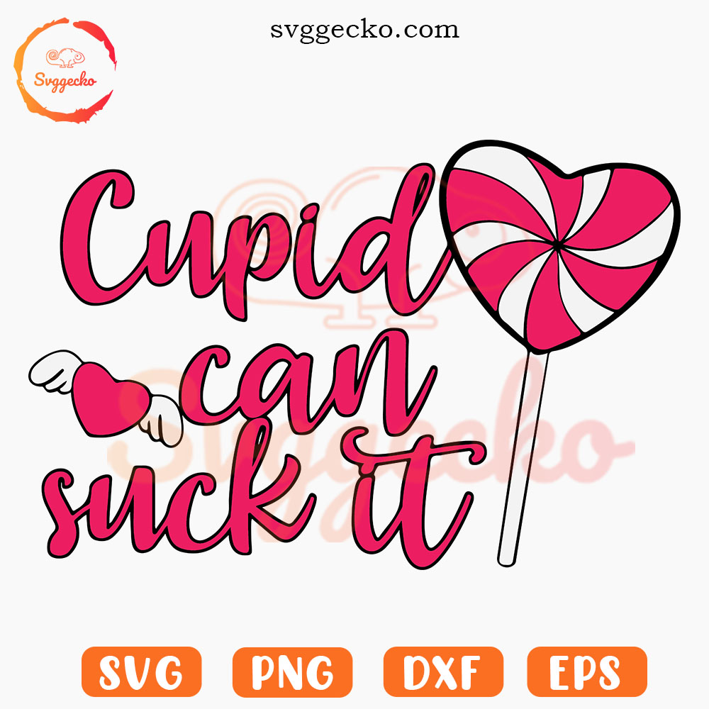 Cupid Can Suck It SVG, Valentine's Day Funny SVG, Valentine Girl SVG PNG Files