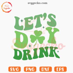 Lets Day Drink Retro SVG, Shamrock SVG, St Patrick's Day Drinking SVG PNG Cutting Files