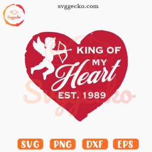 King Of My Heart Est 1989 SVG, Valentine Heart SVG, Cupid Valentines Day SVG PNG Cut Files